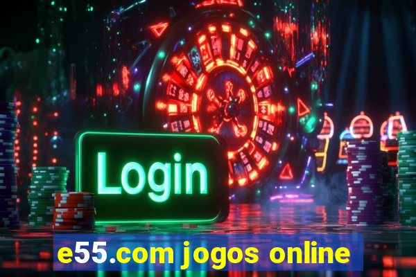 e55.com jogos online